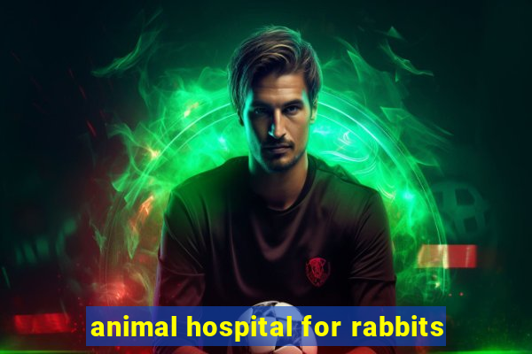 animal hospital for rabbits